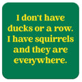 Funny Coaster - I have squirrels