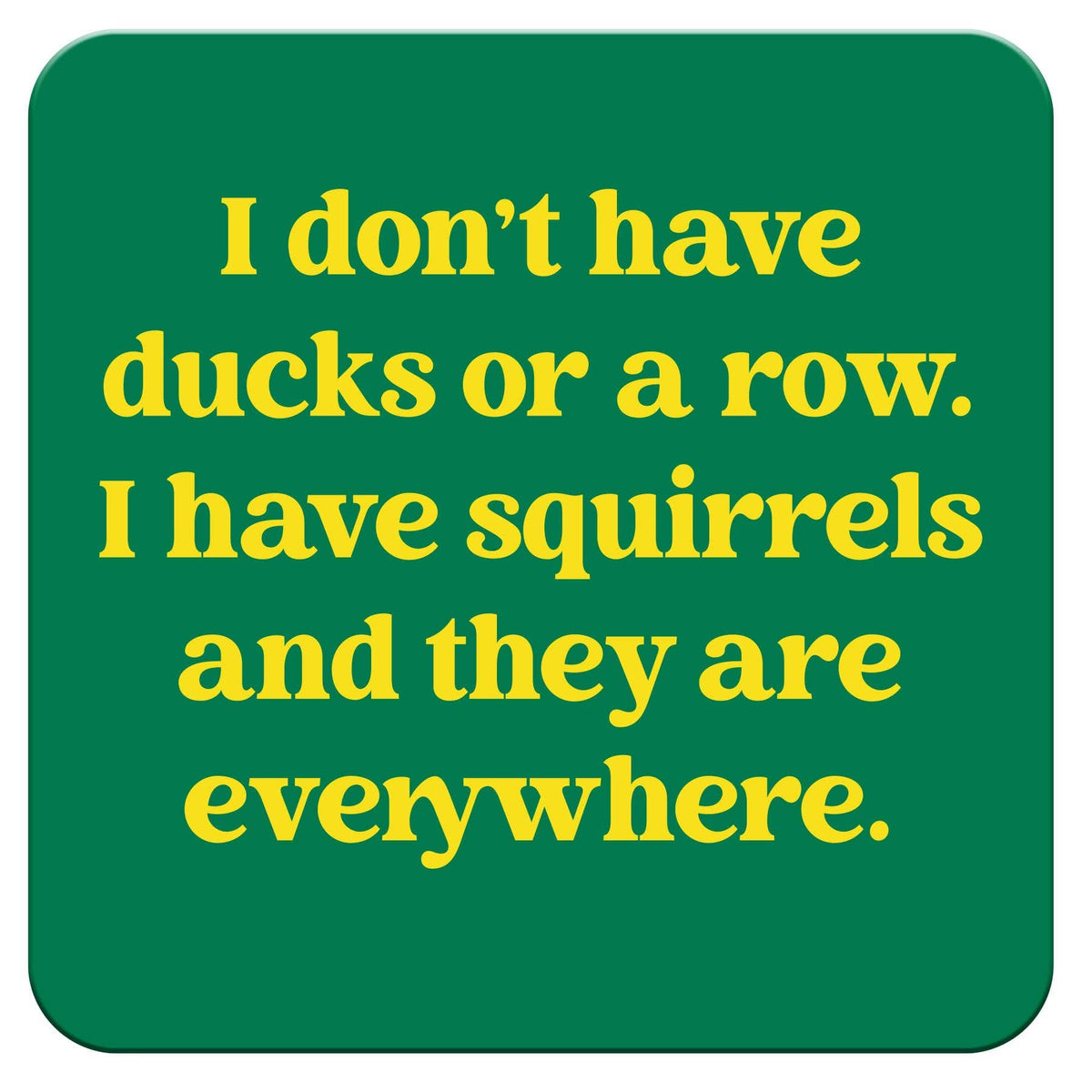 Funny Coaster - I have squirrels