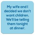 Funny Coaster - We don't want